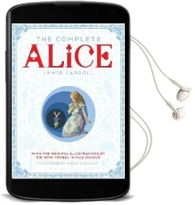 The Complete Alice: Alice'S Adventures in Wonderland and Through the Looking-Glass and What Alice Found There Audiobook download free by Lewis Carroll