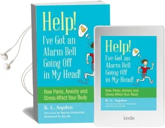Help! I'Ve got an Alarm Bell Going off in my Head!: How Panic, Anxiety and Stress Affect Your Body Audiobook download free by K.L. Aspden