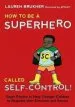 Audiobook How to be a Superhero Called Self-Control!: Super Powers to Help Younger Children to Regulate Their Emotions and Senses author Lauren Brukner