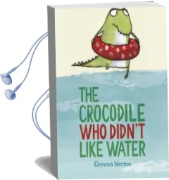 The Crocodile who Didn'T Like Water Audiobook download free by Gemma Merino