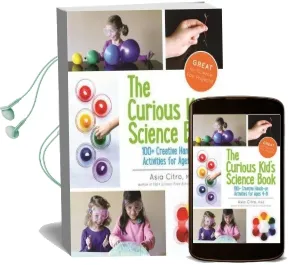 The Curious Kid'S Science Book: 100+ Creative Hands-On Activities for Ages 4-8 Audiobook download free by Asia Citro