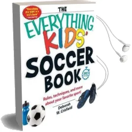 The Everything Kids' Soccer Book: Rules, Techniques, and More About Your Favorite Sport! Audiobook download free by Deborah W. Crisfield
