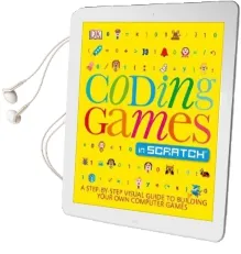 Coding Games in Scratch: A Step-By-Step Visual Guide to Building Your own Computer Games Audiobook download free by Jon Woodcock