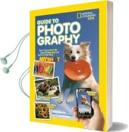 National Geographic Kids Guide to Photography: Tips & Tricks on how to be a Great Photographer From the Pros & Your Pals at my Shot Audiobook download free by Nancy Honovich