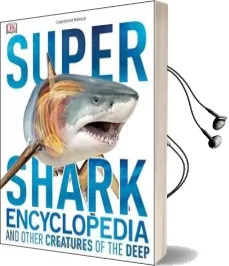 Super Shark Encyclopedia: And Other Creatures of the Deep Audiobook download free by Dk