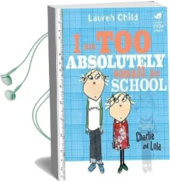 Charlie and Lola: I am too Absolutely Small for School Audiobook download free by Lauren Child