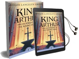 King Arthur and his Knights of the Round Table Audiobook download free by Roger Lancelyn Green