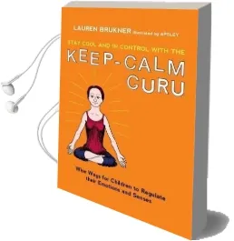 Stay Cool and in Control With the Keep-Calm Guru: Wise Ways for Children to Regulate Their Emotions and Senses Audiobook download free by Lauren Brukner