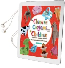 Chinese Origami for Children: Fold Zodiac Animals, Festival Decorations and Other Creations: This Easy Origami Book is fun for Both Kids and Parents Audiobook download free by Lin Xin