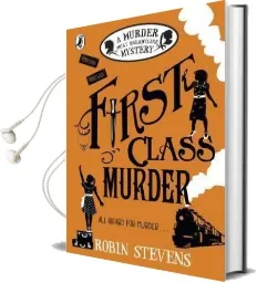 First Class Murder: A Murder Most Unladylike Mystery Audiobook download free by Robin Stevens