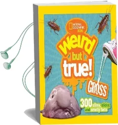 Weird but True! Gross: 300 Slimy, Sticky, and Smelly Facts Audiobook download free by National Geographic Kids