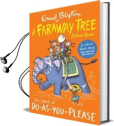 The Land of Do-As-You-Please: A Faraway Tree Adventure Audiobook download free by Enid Blyton