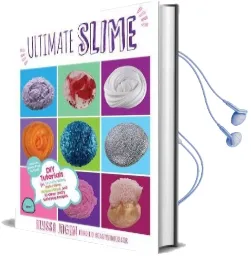 Ultimate Slime: Diy Tutorials for Crunchy Slime, Fluffy Slime, Fishbowl Slime, and More Than 100 Other Oddly Satisfying Recipes and Projects-Totally Borax Free! Audiobook download free by Alyssa Jagan