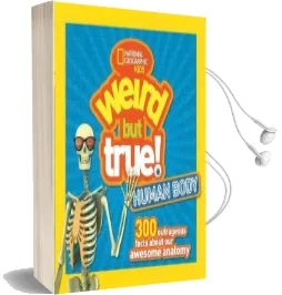 Weird but True! Human Body: 300 Outrageous Facts About Your Awesome Anatomy Audiobook download free by National Geographic Kids