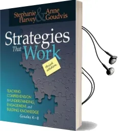 Strategies That Work: Teaching Comprehension for Understanding, Engagement, and Building Knowledge, Grades k-8 Audiobook download free by Stephanie Harvey