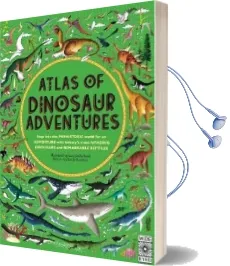 Atlas of Dinosaur Adventures: Step Into a Prehistoric World Audiobook download free by Emily Hawkins
