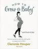 Audiobook How to Grow a Baby and Push it out: Your No-Nonsense Guide to Pregnancy and Birth author Clemmie Hooper