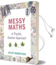 Messy Maths: A Playful, Outdoor Approach for Early Years Audiobook download free by Juliet Robertson
