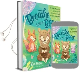 Breathe Like a Bear: 30 Mindful Moments for Kids to Feel Calm and Focused Anytime, Anywhere Audiobook download free by Kira Willey