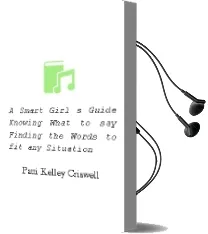 A Smart Girl'S Guide: Knowing What to say: Finding the Words to fit any Situation Audiobook download free by Patti Kelley Criswell