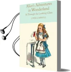 Alice'S Adventures in Wonderland & Through the Looking-Glass: And What Alice Found There Audiobook download free by Lewis Carroll