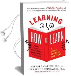 Learning how to Learn: How to Succeed in School Without Spending all Your Time Studying: A Guide for Kids and Teens Audiobook download free by Barbara Oakley