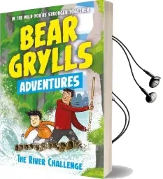 A Bear Grylls Adventure 5: The River Challenge Audiobook download free by Bear Grylls