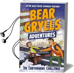 A Bear Grylls Adventure 6: The Earthquake Challenge Audiobook download free by Bear Grylls
